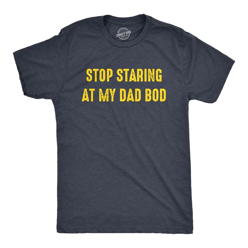 Men's breathable cotton t-shirt-Stop Staring At My Dad Bod Men's T Shirt