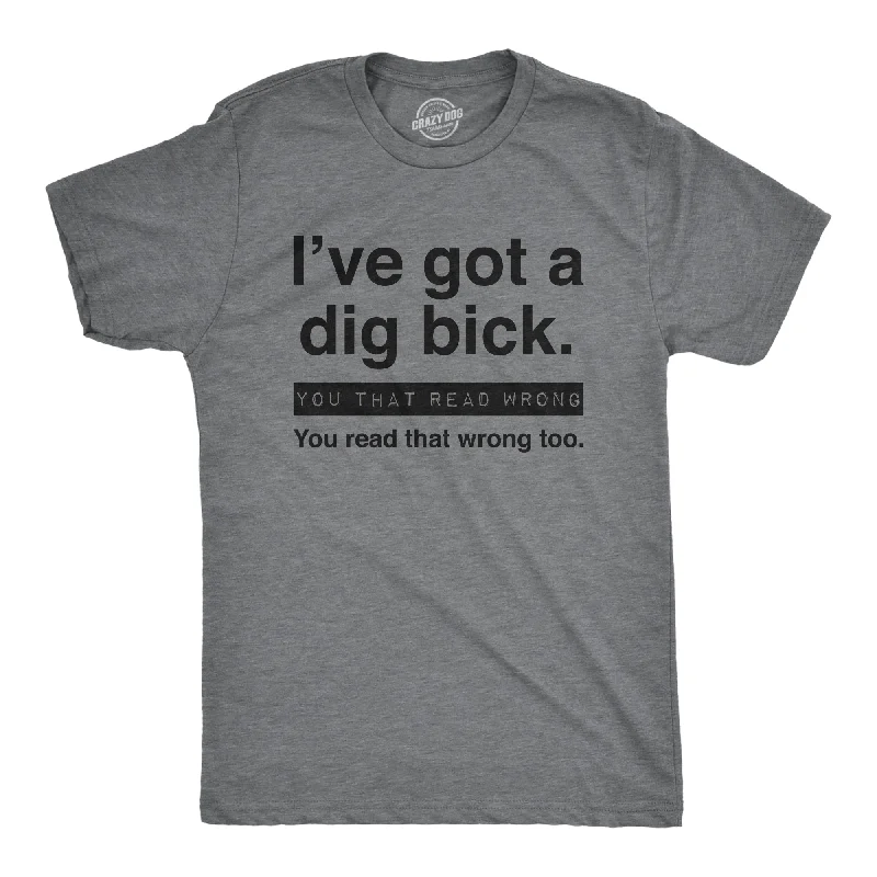 Men's versatile athletic t-shirt-I've Got A Dig Bick Men's T Shirt