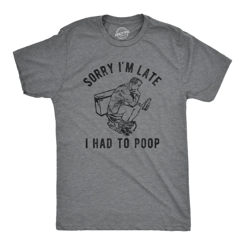 Men's comfortable wear t-shirt-Sorry Im Late I Had To Poop Men's T Shirt