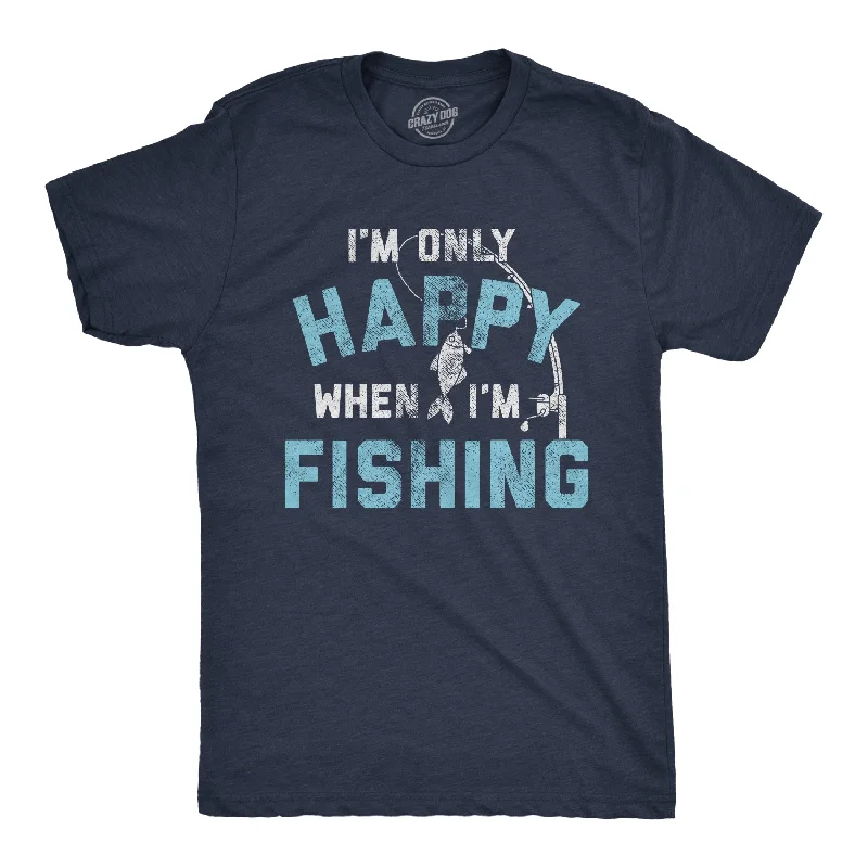 Men's breathable cotton t-shirt-I'm Only Happy When I'm Fishing Men's T Shirt