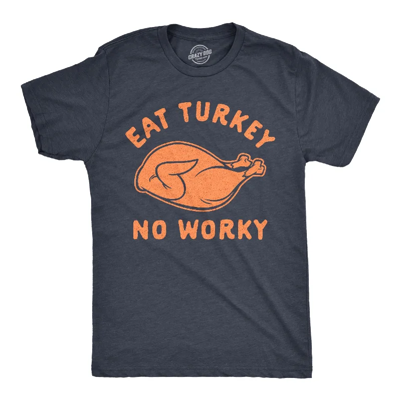 Men's fitness wear t-shirt-Eat Turkey No Worky Men's T Shirt