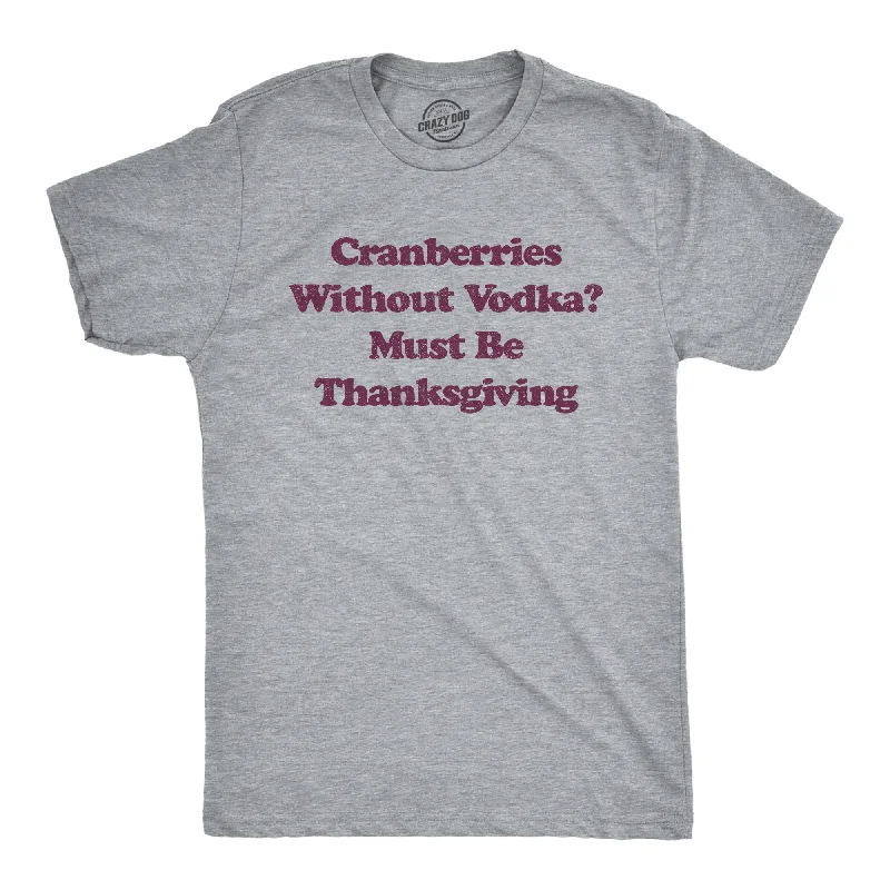 Men's premium cotton t-shirt-Cranberries Without Vodka? Must Be Thanksgiving Men's T Shirt