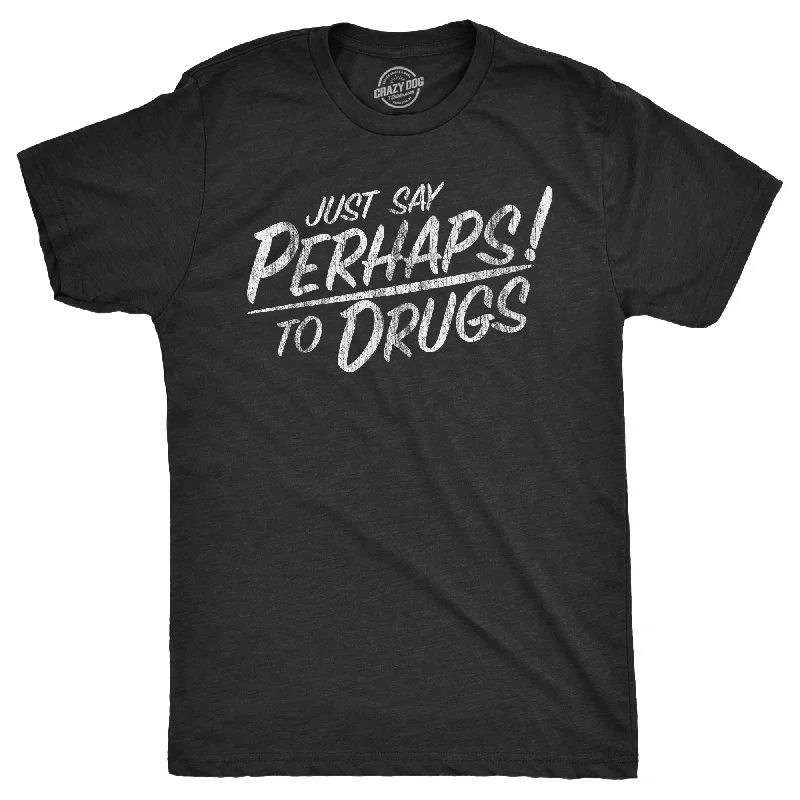 Men's fitness wear t-shirt-Just Say Perhaps To Drugs Men's T Shirt