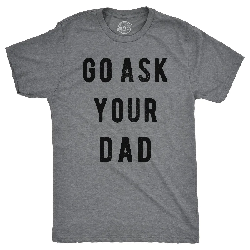 Men's premium cotton t-shirt-Go Ask Your Dad Men's T Shirt