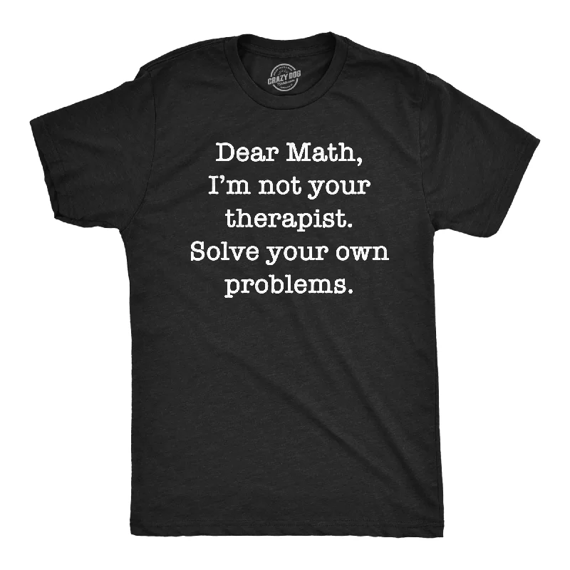 Men's breathable cotton t-shirt-Dear Math Im Not Your Therapist Solve Your Own Problems Men's T Shirt