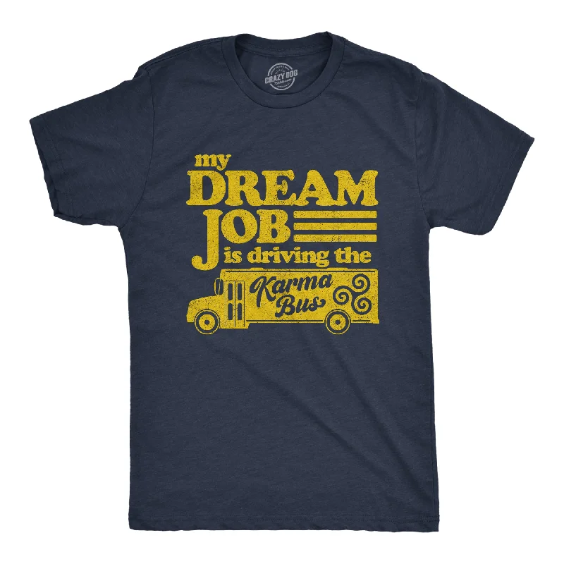 Men's fitness wear t-shirt-My Dream Job Is Driving The Karma Bus Men's T Shirt