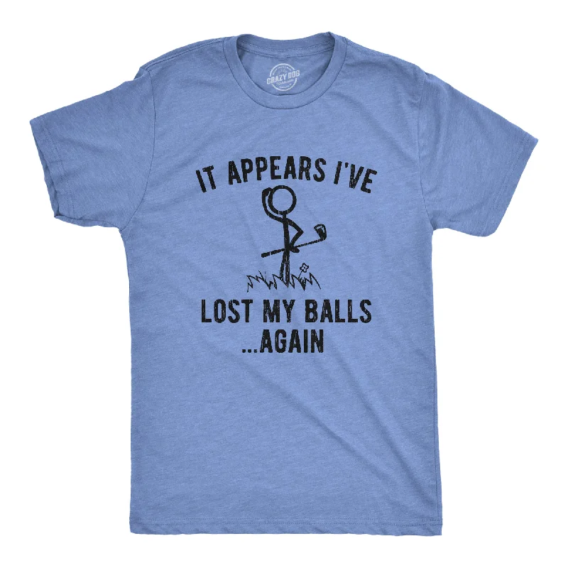 Men's fashion tech t-shirt-It Appears I've Lost My Balls Again Men's T Shirt