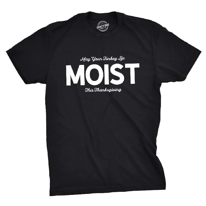 Men's sporty casual wear t-shirt-May Your Turkey Be Moist This Thanksgiving Men's T Shirt