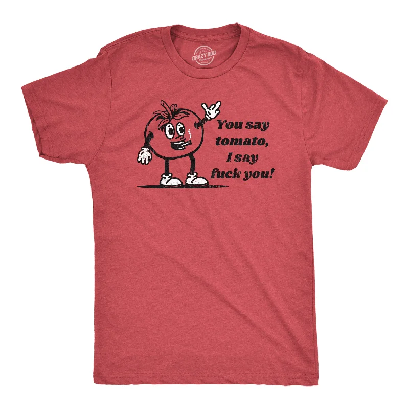 Men's sporty casual wear t-shirt-You Say Tomato I Say Fuck You Men's T Shirt