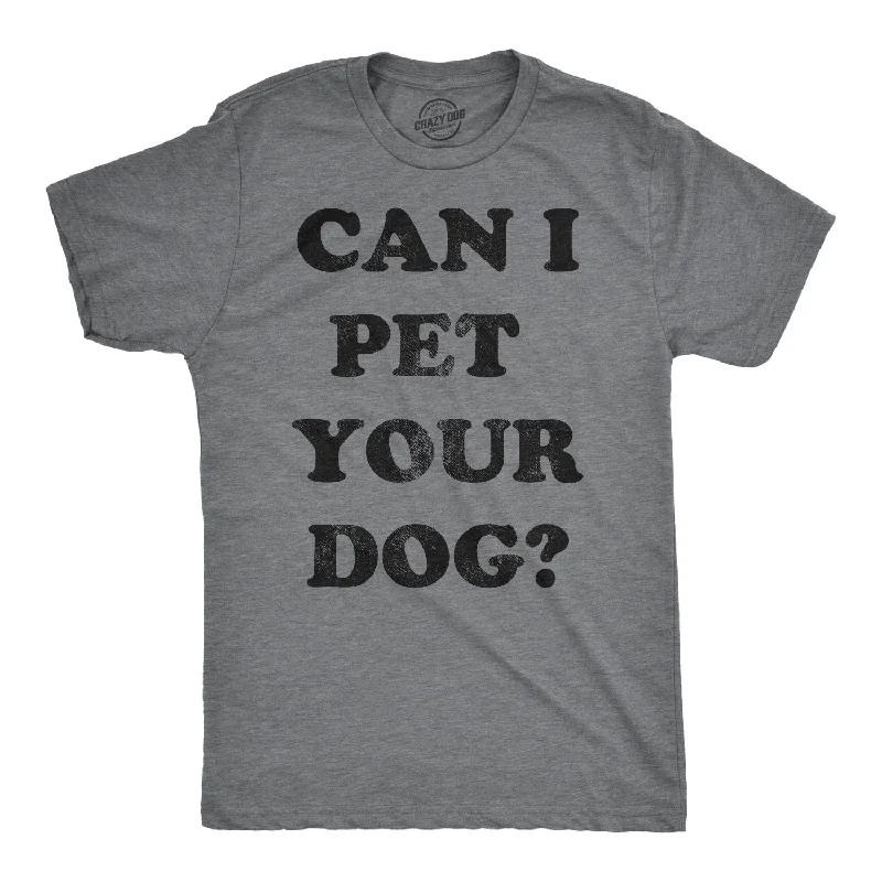 Men's comfortable wear t-shirt-Can I Pet Your Dog? Men's T Shirt