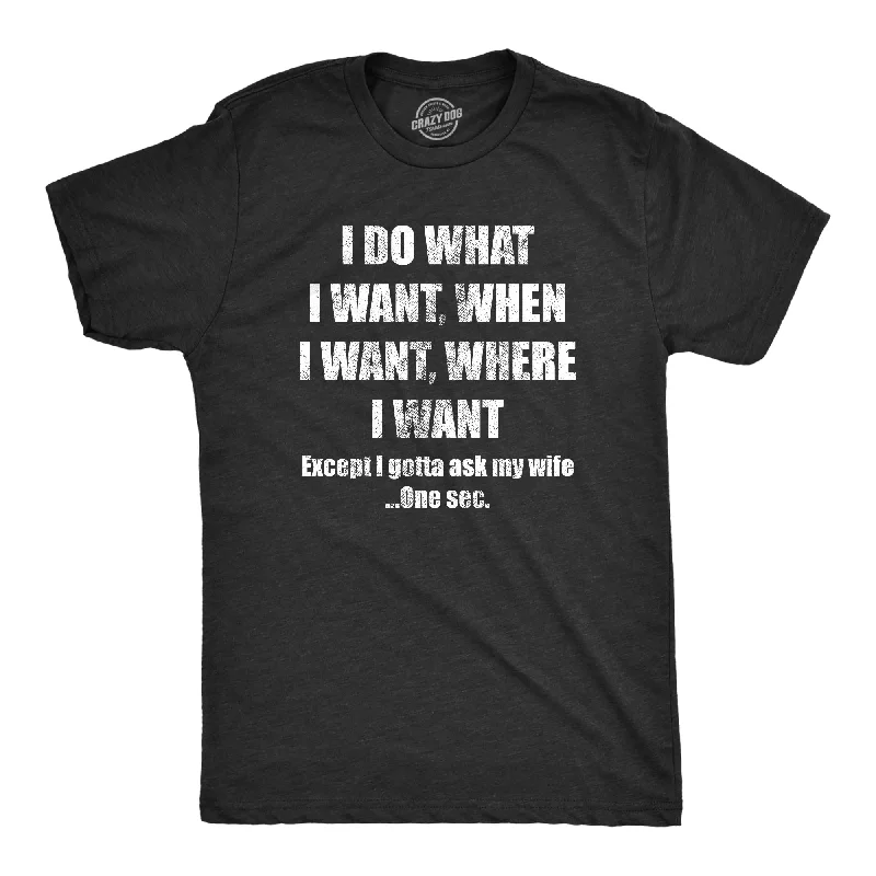 Men's comfortable wear t-shirt-Do What I Want Gotta Ask My Wife Men's T Shirt