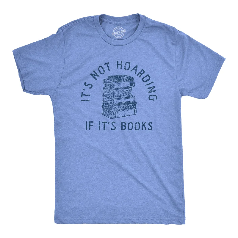 Men's workout tech t-shirt-Its Not Hoarding If Its Books Men's T Shirt