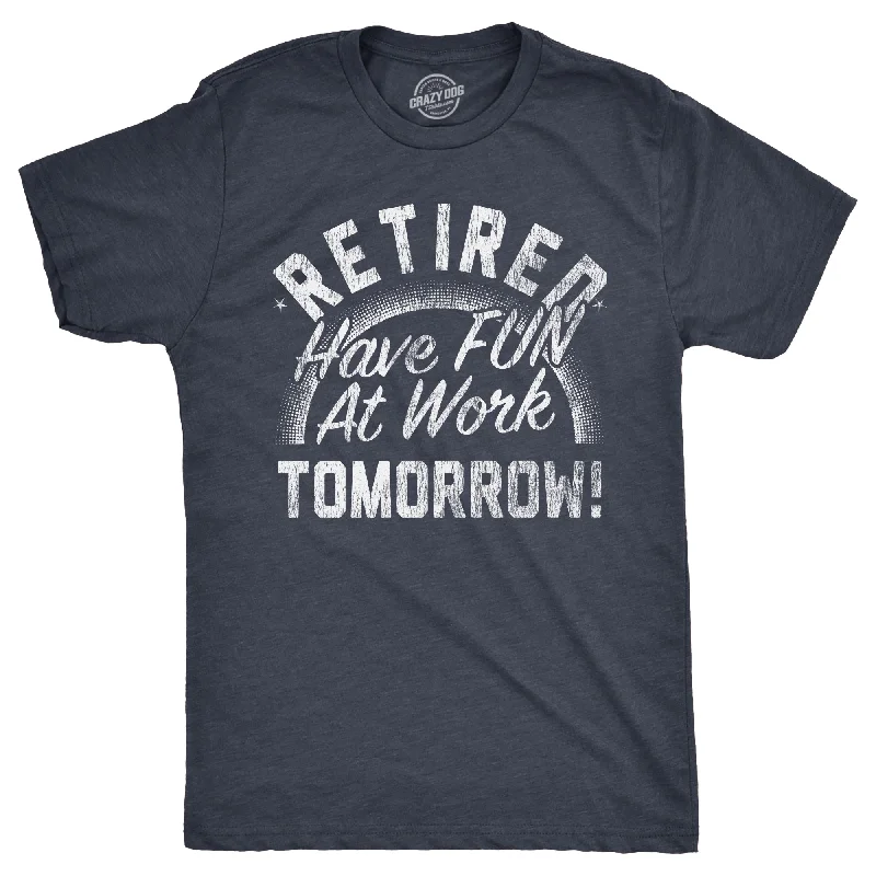 Men's performance athletic t-shirt-Retired Have Fun At Work Tomorrow Men's T Shirt