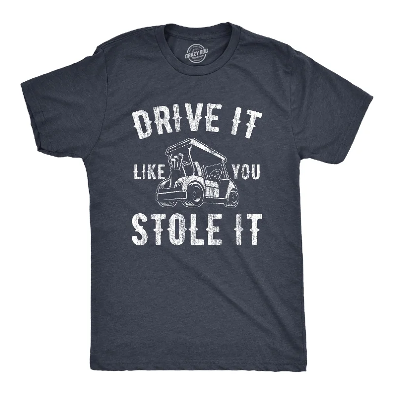 Men's summer wear t-shirt-Drive It Like You Stole It Men's T Shirt