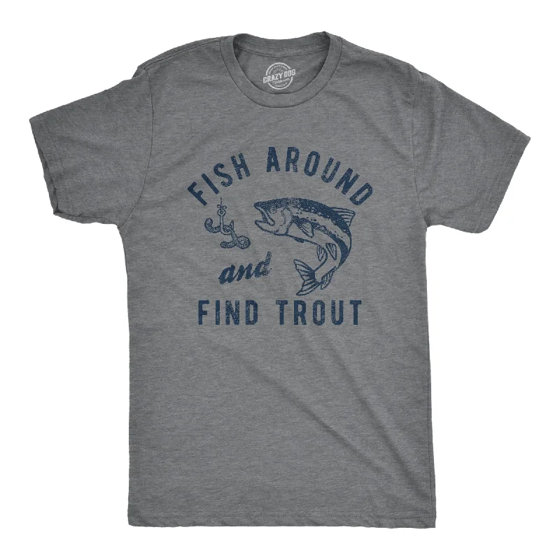 Men's graphic design t-shirt-Fish Around And Find Trout Men's T Shirt