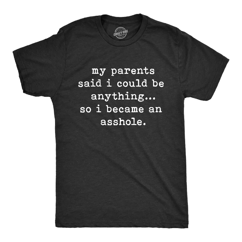 Men's organic cotton blend t-shirt-My Parents Said I Could Be Anything So I Became An Asshole Men's T Shirt