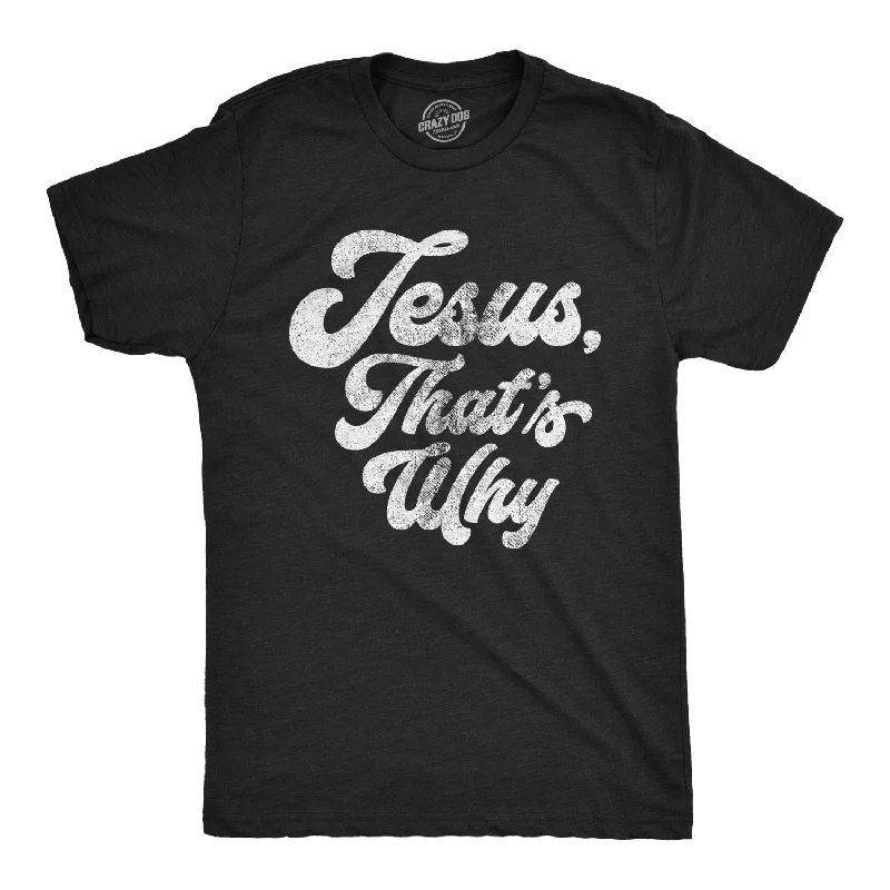 Men's antibacterial fabric t-shirt-Jesus, That's Why Men's T Shirt