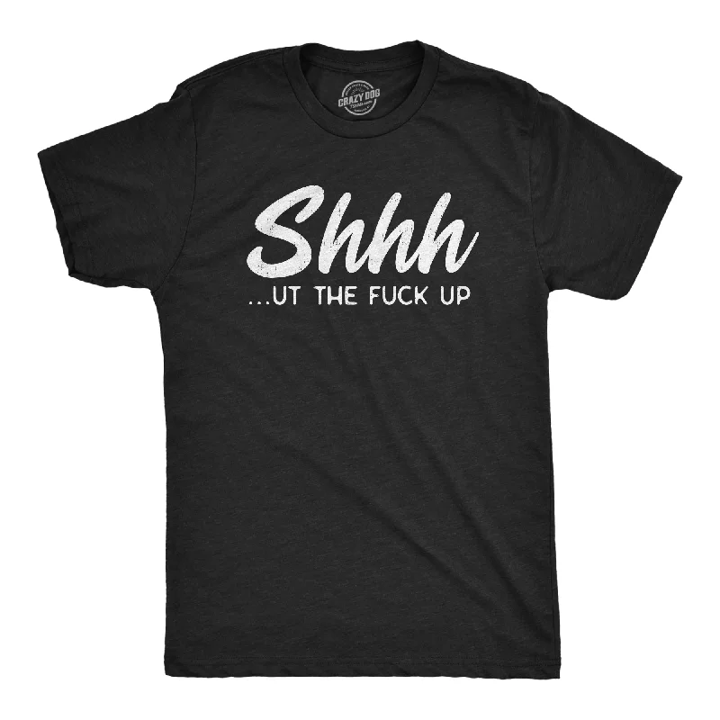 Men's casual athletic t-shirt-Shhh…ut The Fuck Up Men's T Shirt