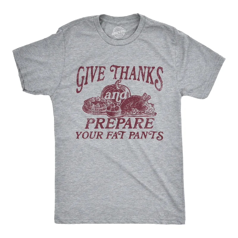 Men's casual athletic t-shirt-Give Thanks And Prepare Your Fat Pants Men's T Shirt