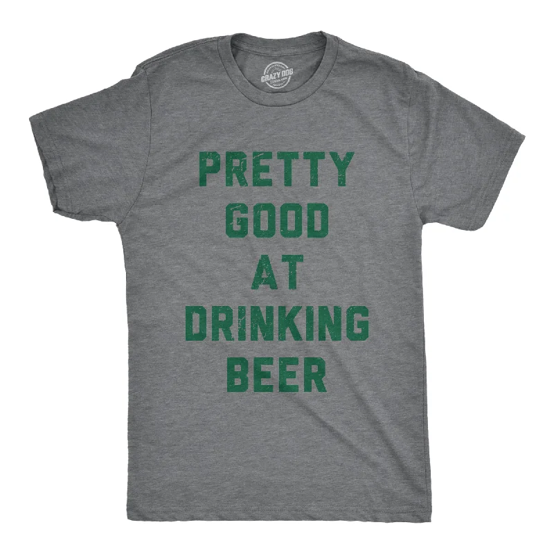 Men's fashion tech t-shirt-Pretty Good At Drinking Beer Men's T Shirt