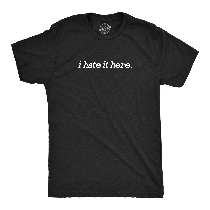 Men's tech fabric athletic t-shirt-I Hate It Here Men's T Shirt