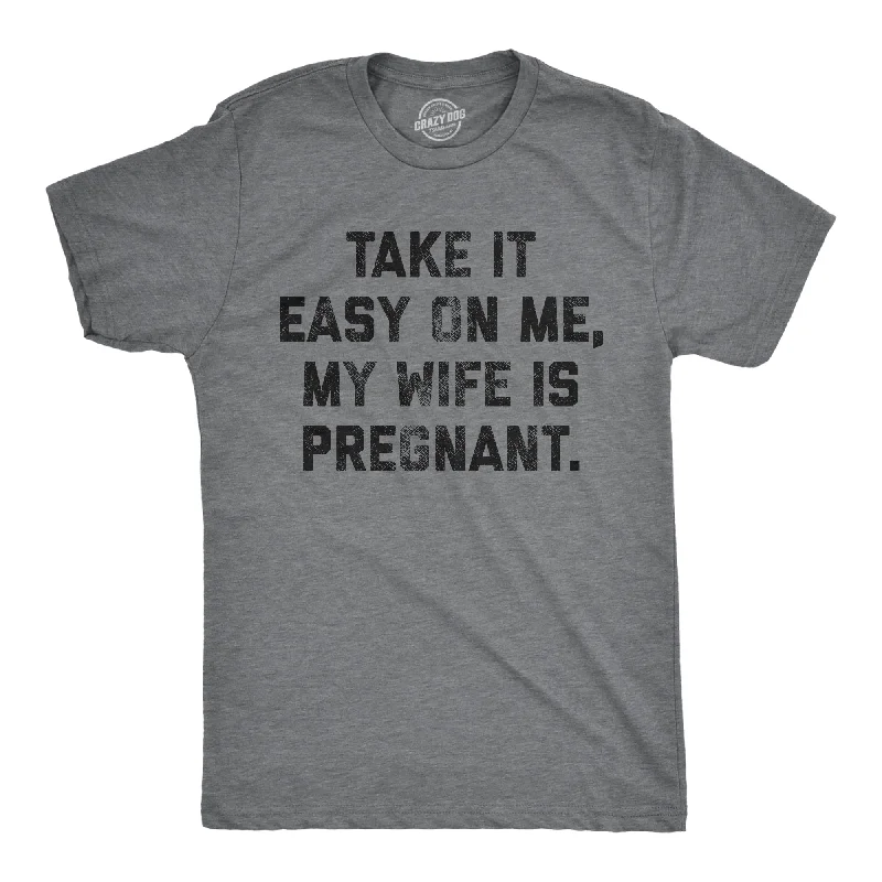 Men's relaxed fit athletic t-shirt-Take It Easy On Me My Wife Is Pregnant Men's T Shirt